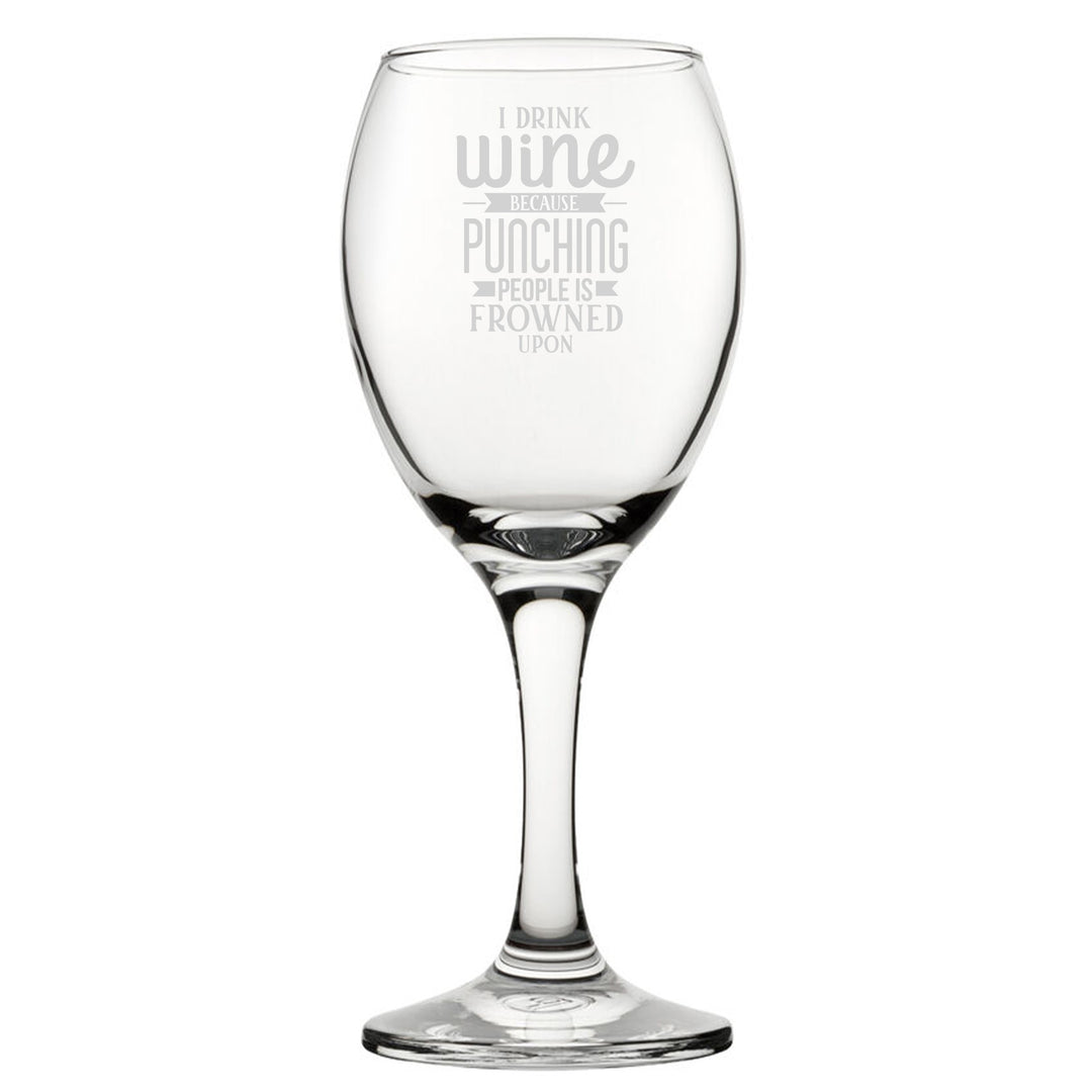 Engraved Novelty Wine Glass - I Drink Wine Because Punching People