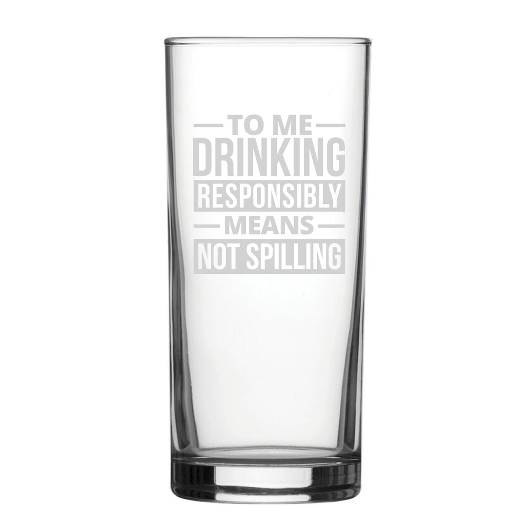 Engraved Novelty Hiball Glass - Drinking Responsibly Means Not Spilling