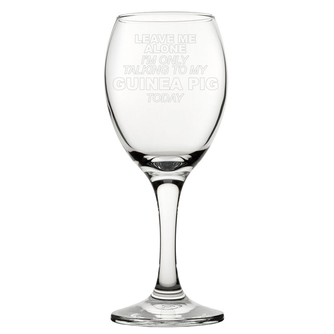 Engraved Guinea Pig Wine Glass - Leave Me Alone I&