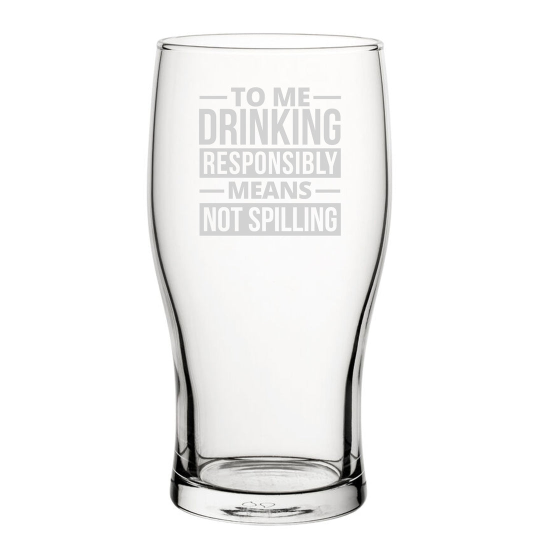 Engraved Tulip Pint Glass - To Me Drinking Responsibly Means Not Spilling
