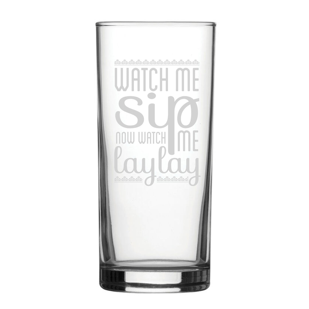 Engraved Hiball Glass - Watch Me Sip, Now Watch Me Laylay