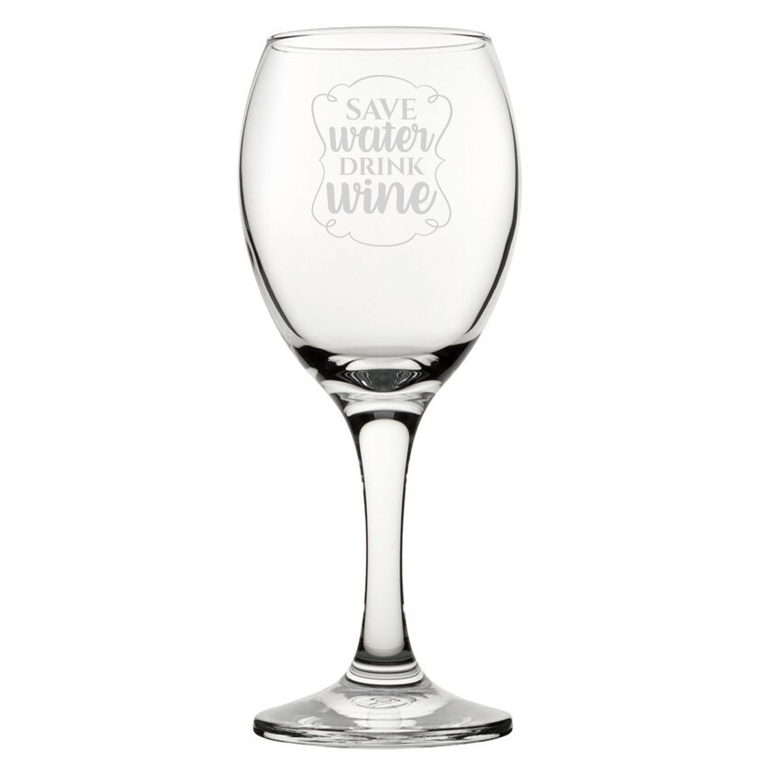 Engraved Novelty Wine Glass - Save Water Drink Wine