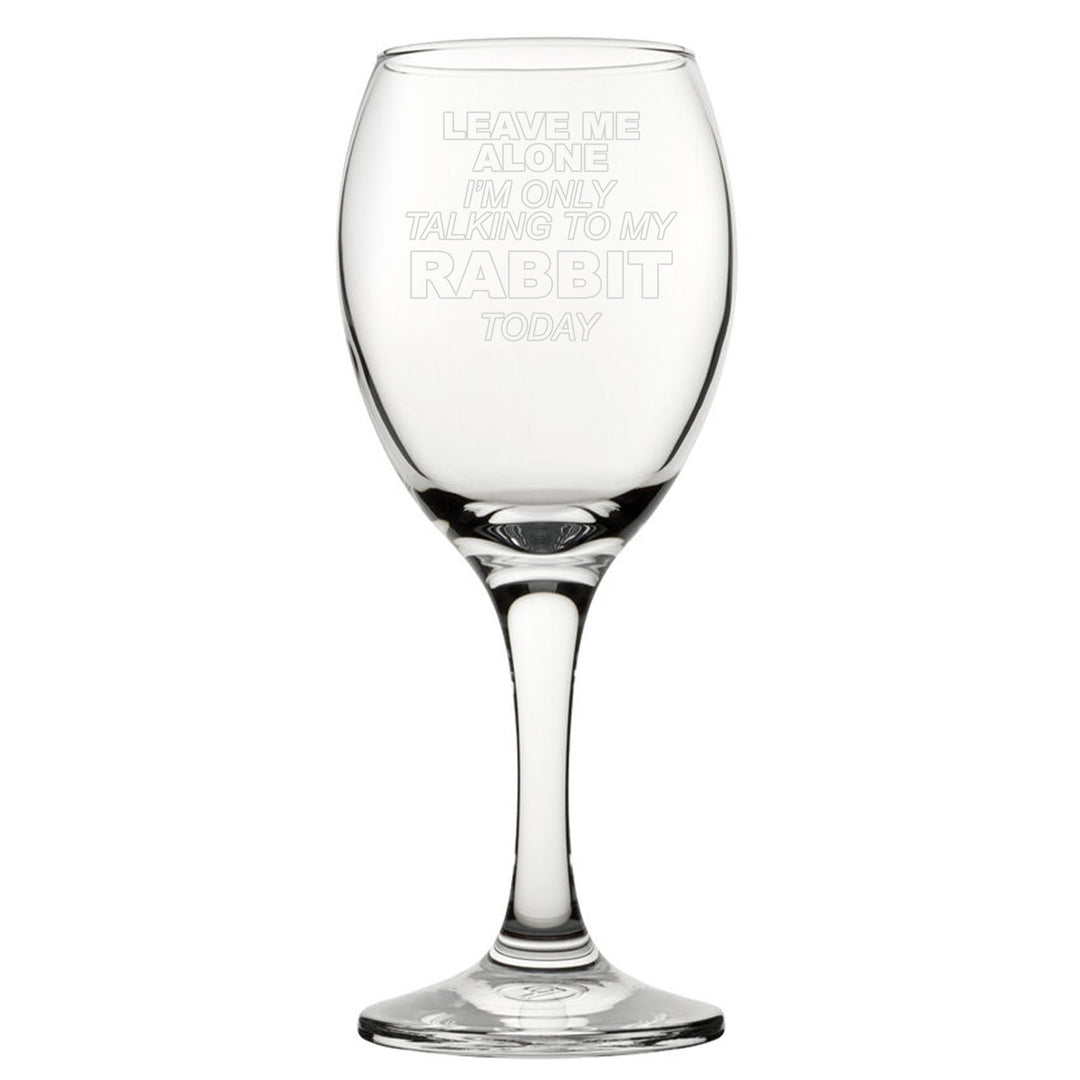 Engraved Novelty Wine Glass - Talking To My Rabbit Today