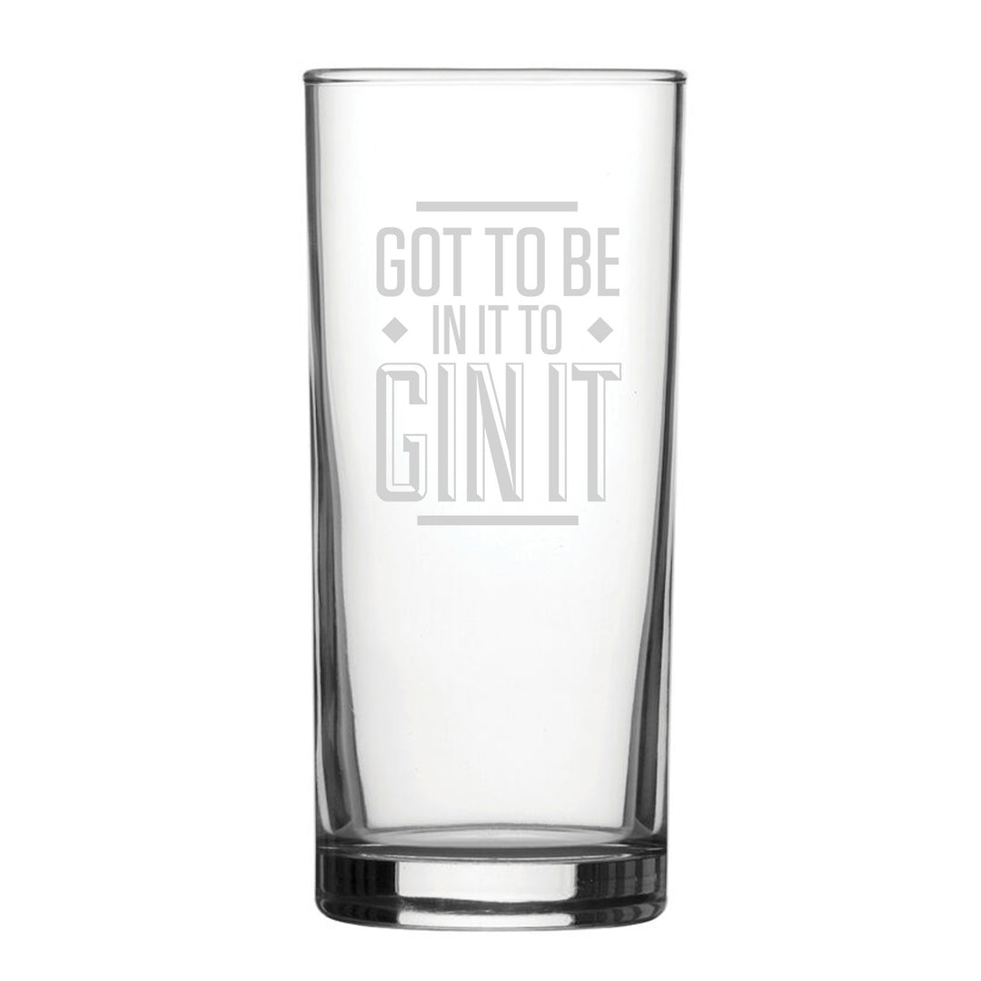 Engraved HiBall Glass - Got To Be In It To Gin It