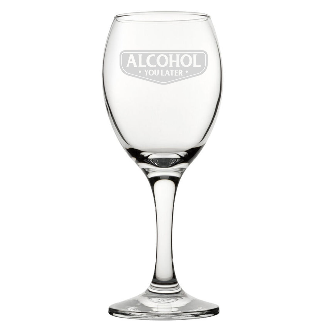 Engraved Novelty Wine Glass - Alcohol You Later