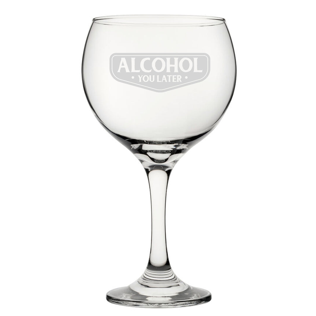 Engraved Novelty Gin Balloon Glass - Alcohol You Later