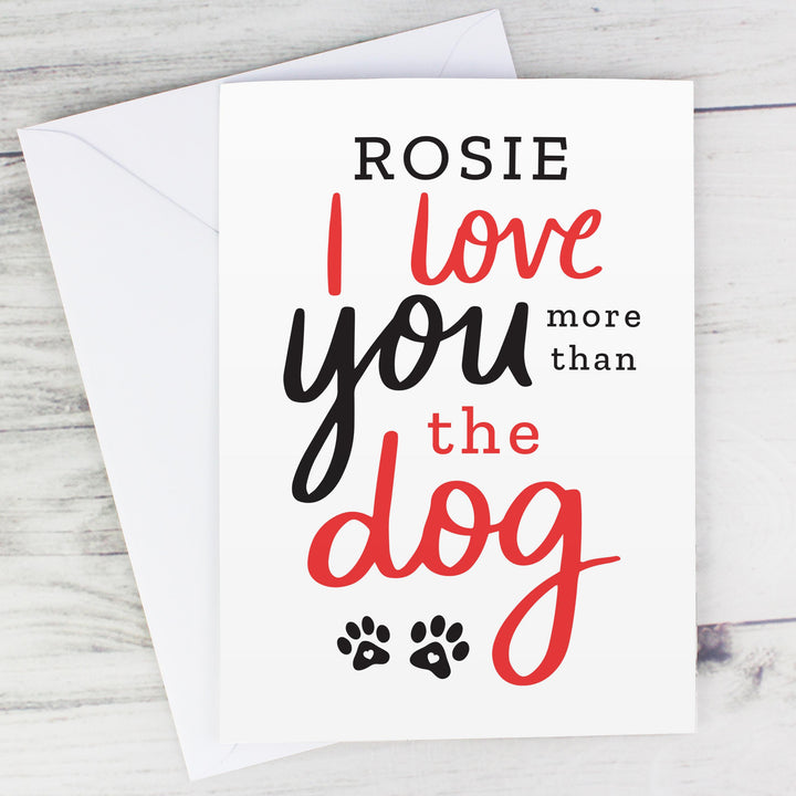 Personalised I Love You More than the Dog Card – alternative view
